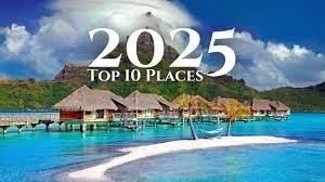 Top 10 Travel Destinations You Need to Visit in 2025